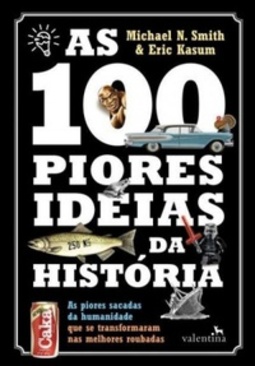 As 100 Piores Ideias da História