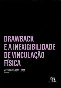 Drawback e a inexigibilidade de vinculação física