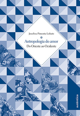 Antropologia do amor: Do Oriente ao Ocidente