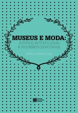 Museus e moda: acervos, metodologia e processos curatoriais