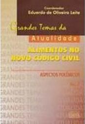 Grandes Temas da Atualidade: Alimentos no Novo Código Civil