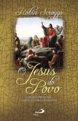 O Jesus do povo: trajetórias no cristianismo primitivo