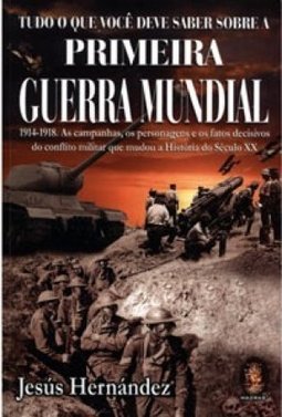 TUDO O QUE VOCE DEVE SABER SOBRE A PRIMEIRA GUERRA  MUNDIAL 1914 1919