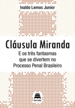 Cláusula Miranda e os três fantasmas que se divertem no processo penal brasileiro