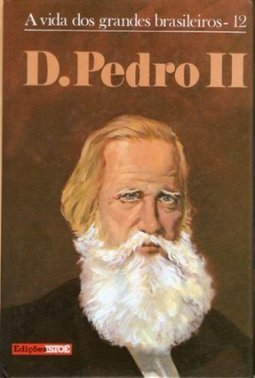 D. Pedro II - A vida dos grandes brasileiros Vol. 12