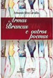 Armas Brancas e Outros Poemas