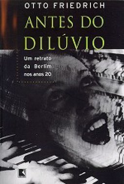 Antes do Dilúvio: um Retrato da Berlim nos Anos 20