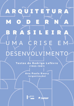 Arquitetura moderna brasileira - Uma crise em desenvolvimento: textos de Rodrigo Lefèvre (1963-1981)