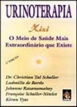 Urinoterapia: Xixi: o Meio de Saúde Mais Extraordinário que Existe