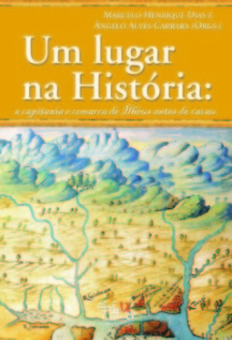 Um lugar na História: a capitania e comarca de Ilhéus antes do cacau
