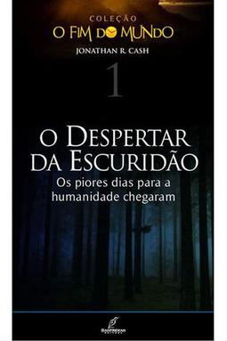 O Despertar da Escuridão - Col. O Fim do Mundo Vol. 1