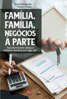 Família, família, negócios à parte: transformando ideias e hábitos mentais em algo útil