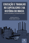 Educação e trabalho no capitalismo e nas histórias do Brasil: o papel do desemprego e do ensino profissional