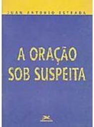 A Oração sob Suspeita