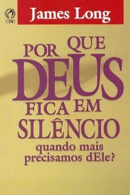 Por que Deus Fica em Silêncio Quando Mais Precisamos Dele?