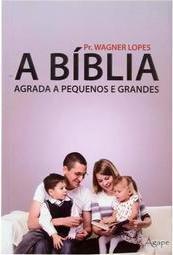 A Bíblia Agrada a Pequenos e Grandes