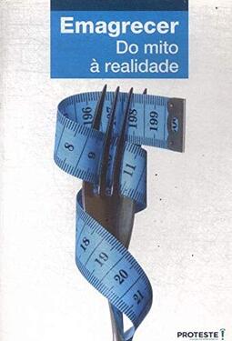 Emagrecer: do Mito À Realidade