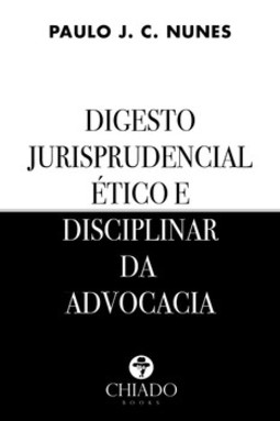 Digesto jurisprudencial ético e disciplinar da advocacia