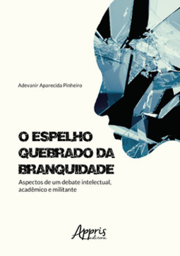O espelho quebrado da branquidade: aspectos de um debate intelectual, acadêmico e militante