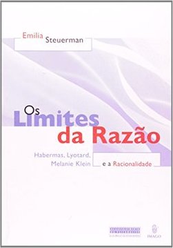 Os limites da razão e a racionalidade: Habermas, Lyotard, Melanie Klein