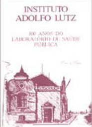 Instituto Adolfo Lutz: 100 Anos do Laboratório de Saúde Pública