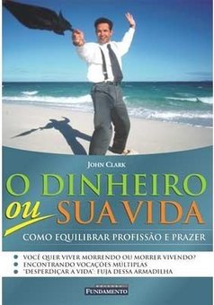 O Dinheiro ou Sua Vida: Como Equilibrar Profissão e Prazer