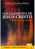 Julgamento de Jesus Cristo - Aspectos Históricos - Jurídicos, O