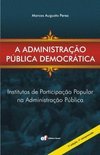 Administração Pública Democrática: Institutos de Participação...