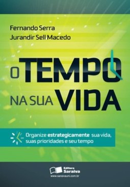 O tempo na sua vida: organize estrategicamente sua vida, suas prioridades e seu tempo
