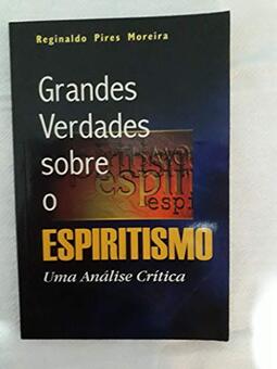 GRANDES VERDADES SOBRE O ESPIRITISMO - UMA ANÁLISE CRÍTICA