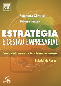 Estratégia e Gestão Empresarial: Construindo Empresas Brasileiras...