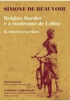Brigitte Bardot e a síndrome de Lolita & outros escritos