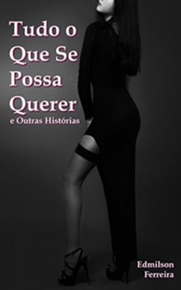 Tudo o que Se Possa Querer e Outras Histórias