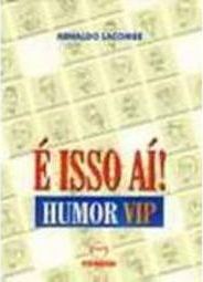 E Isso Ai!: Humor Vip
