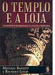 O Templo e a Loja: o Surgimento da Maçonaria e a Herança Templária