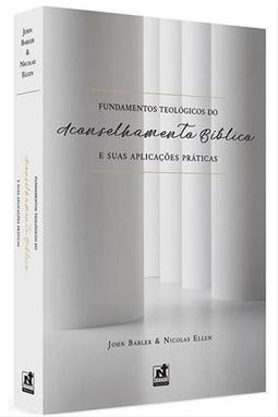 Fundamentos Teológicos do Aconselhamento Bíblico e suas Aplicações Práticas