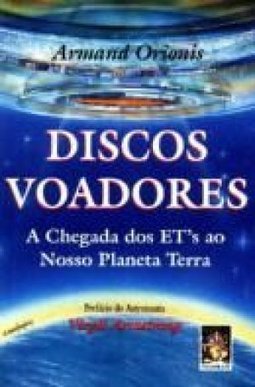 Discos Voadores: a Chegada dos Et´s ao Nosso Planeta Terra