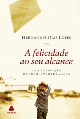 A felicidade ao seu alcance: uma exposição das bem-aventuranças
