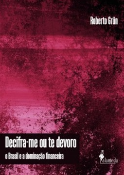 Decifra-me ou te devoro: o Brasil e a dominação financeira