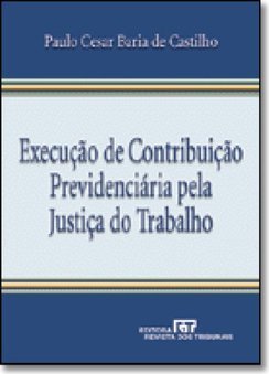 Execução de Contribuição Previdenciária Pela Justiça do Trabalho