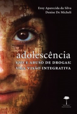 Adolescência: uso e abuso de drogas: uma visão integrativa