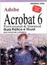 Adobe Acrobat 6: Professional e Standard: Guia Prático e Visual