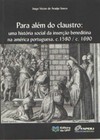 Para além do claustro: uma história social da inserção beneditina na América portuguesa, c. 1580 / c. 1690