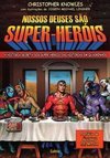Nossos deuses são super-heróis: a história secreta dos super-heróis das histórias em quadrinhos