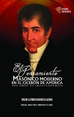 El pensamiento masónico moderno en el Cicerón de América.: 200 años de independencia