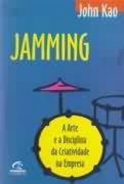 Jamming: a Arte e a Disciplina da Criatividade na Empresa