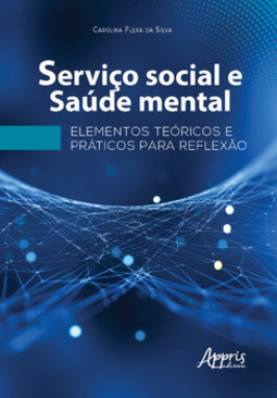 Serviço social e saúde mental: elementos teóricos e práticos para reflexão