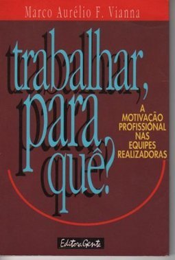 Trabalhar, para Quê? : a Motivação Profissional nas Equipes...