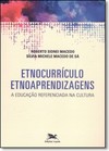 Etnocurrículo - Etnoaprendizagens - A educação referenciada na cultura