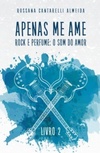 Apenas Me Ame (Duologia Rock e Perfume #2)